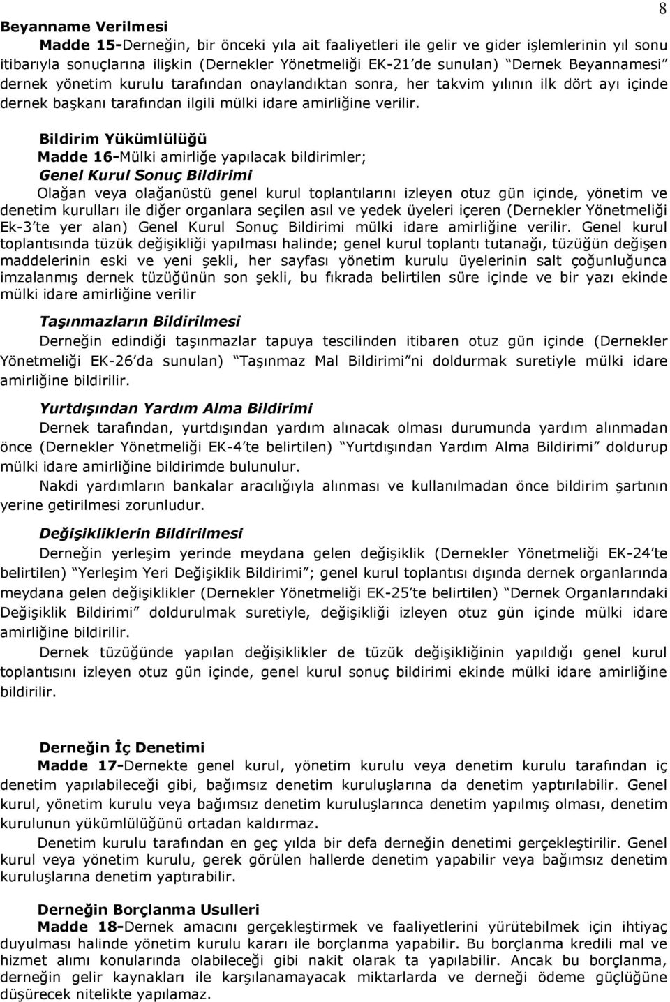 Bildirim Yükümlülüğü Madde 16-Mülki amirliğe yapılacak bildirimler; Genel Kurul Sonuç Bildirimi Olağan veya olağanüstü genel kurul toplantılarını izleyen otuz gün içinde, yönetim ve denetim kurulları