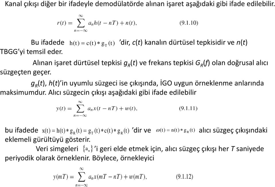 Alınan işaret dürtüsel tepkisi g R (t) ve frekans tepkisi G R (f) olan doğrusal alıcı süzgeçten geçer.