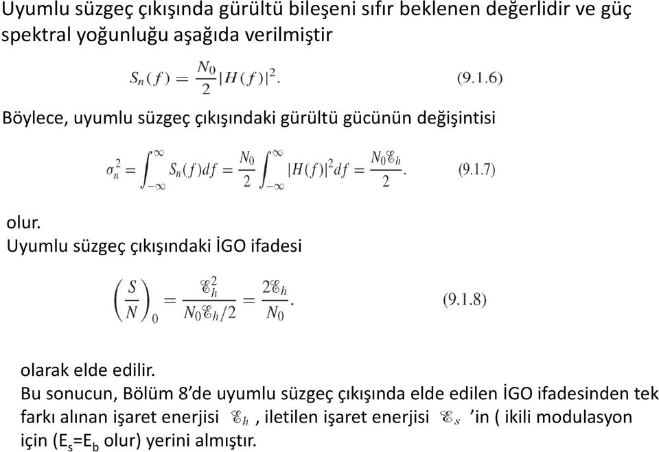 Uyumlu süzgeç çıkışındaki İGO ifadesi olarak elde edilir.