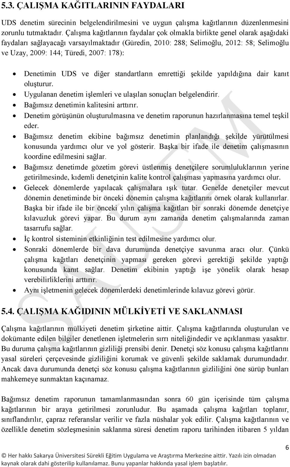 178): Denetimin UDS ve diğer standartların emrettiği şekilde yapıldığına dair kanıt oluşturur. Uygulanan denetim işlemleri ve ulaşılan sonuçları belgelendirir. Bağımsız denetimin kalitesini arttırır.