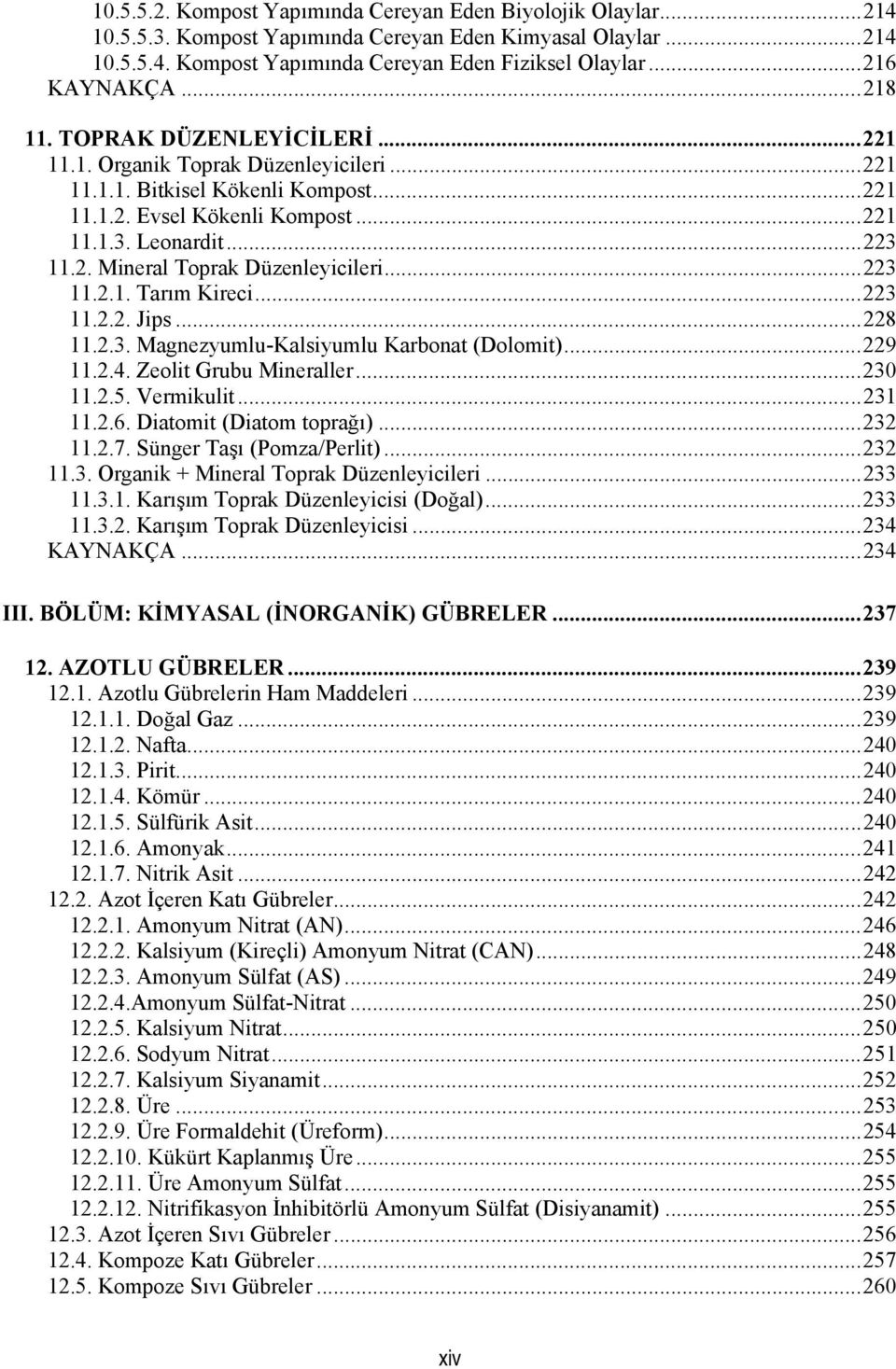 ..223 11.2.1. Tarım Kireci...223 11.2.2. Jips...228 11.2.3. Magnezyumlu-Kalsiyumlu Karbonat (Dolomit)...229 11.2.4. Zeolit Grubu Mineraller...230 11.2.5. Vermikulit...231 11.2.6.