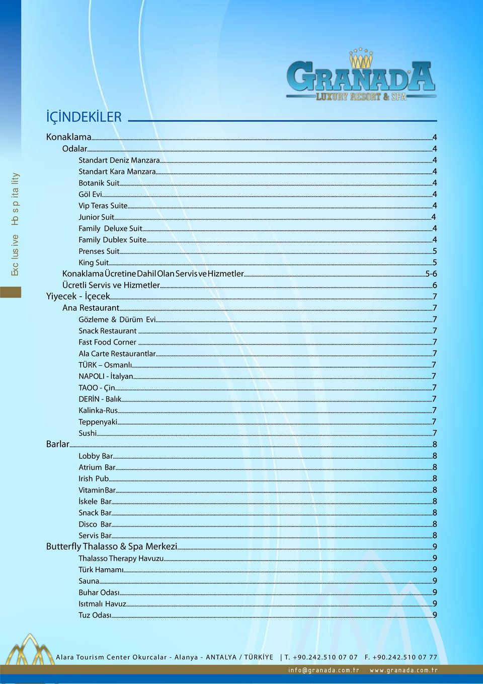 ..7 Fast Food Corner...7 Ala Carte Restaurantlar...7 TÜRK Osmanlı...7 NAPOLI - İtalyan...7 TAOO - Çin...7 DERİN - Balık...7 Kalinka-Rus...7 Teppenyaki...7 Sushi...7 Barlar...8 Lobby Bar...8 Atrium Bar.