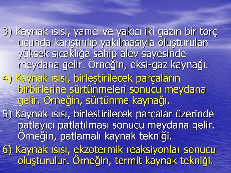 4) Kaynak ısısı, birleştirilecek parçaların birbirlerine sürtünmeleri sonucu meydana gelir. Örneğin, sürtünme kaynağı.