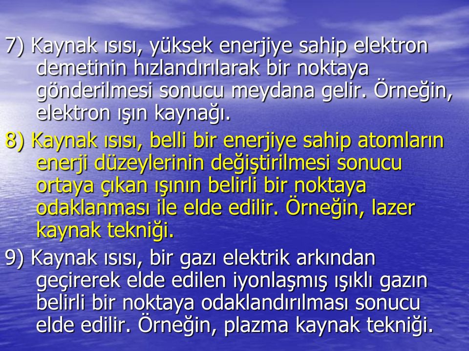 8) Kaynak ısısı, belli bir enerjiye sahip atomların enerji düzeylerinin değiştirilmesi sonucu ortaya çıkan ışının belirli bir