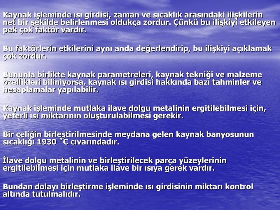 Bununla birlikte kaynak parametreleri, kaynak tekniği ve malzeme özellikleri biliniyorsa, kaynak ısı girdisi hakkında bazı tahminler ve hesaplamalar yapılabilir.