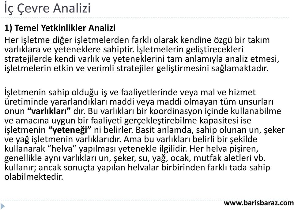 İşletmenin sahip olduğu iş ve faaliyetlerinde veya mal ve hizmet üretiminde yararlandıkları maddi veya maddi olmayan tüm unsurları onun varlıkları dır.