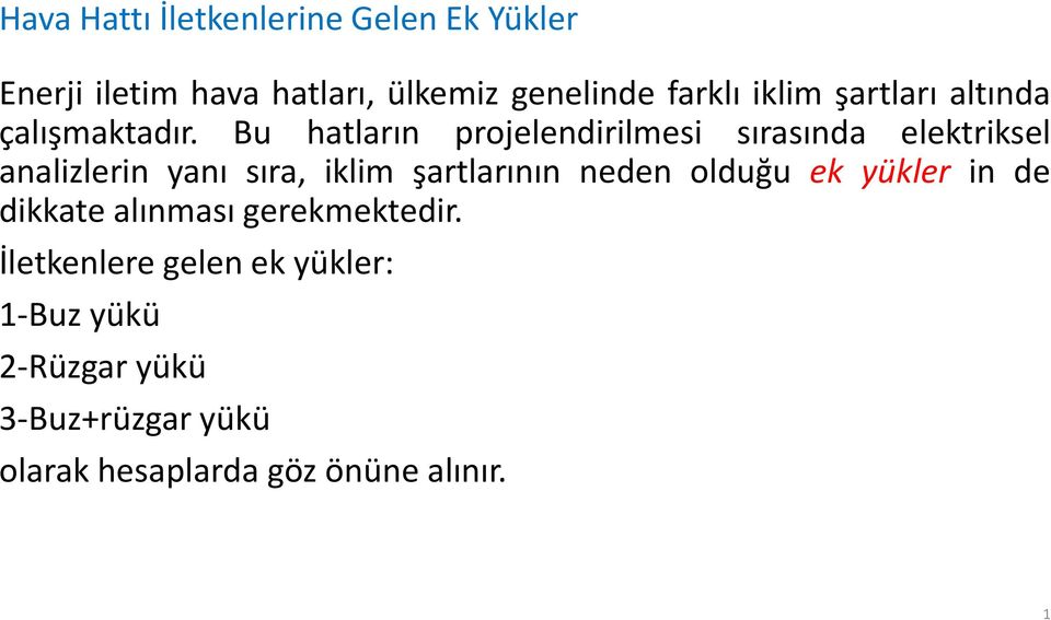 Bu hatların projelendirilmesi sırasında elektriksel analizlerin yanı sıra, iklim şartlarının neden