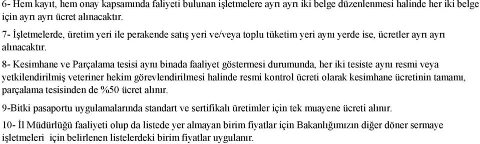 8- Kesimhane ve Parçalama tesisi aynı binada faaliyet göstermesi durumunda, her iki tesiste aynı resmi veya yetkilendirilmiş veteriner hekim görevlendirilmesi halinde resmi kontrol ücreti olarak