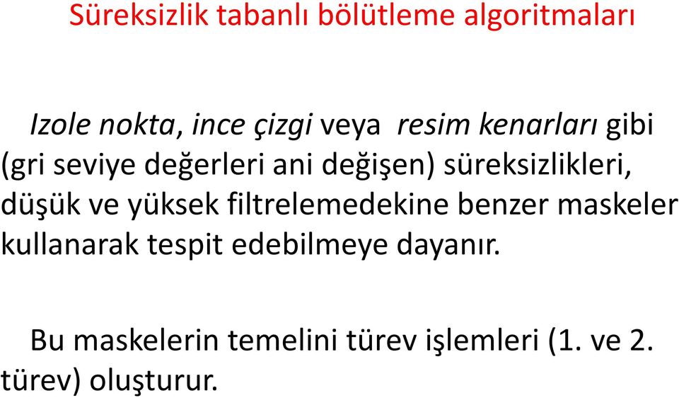 düşük ve yüksek filtrelemedekine benzer maskeler kullanarak tespit