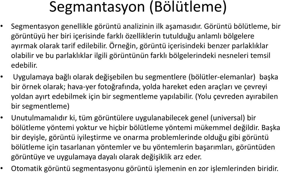 Örneğin, görüntü içerisindeki benzer parlaklıklar olabilir ve bu parlaklıklar ilgili görüntünün farklı bölgelerindeki nesneleri temsil edebilir.