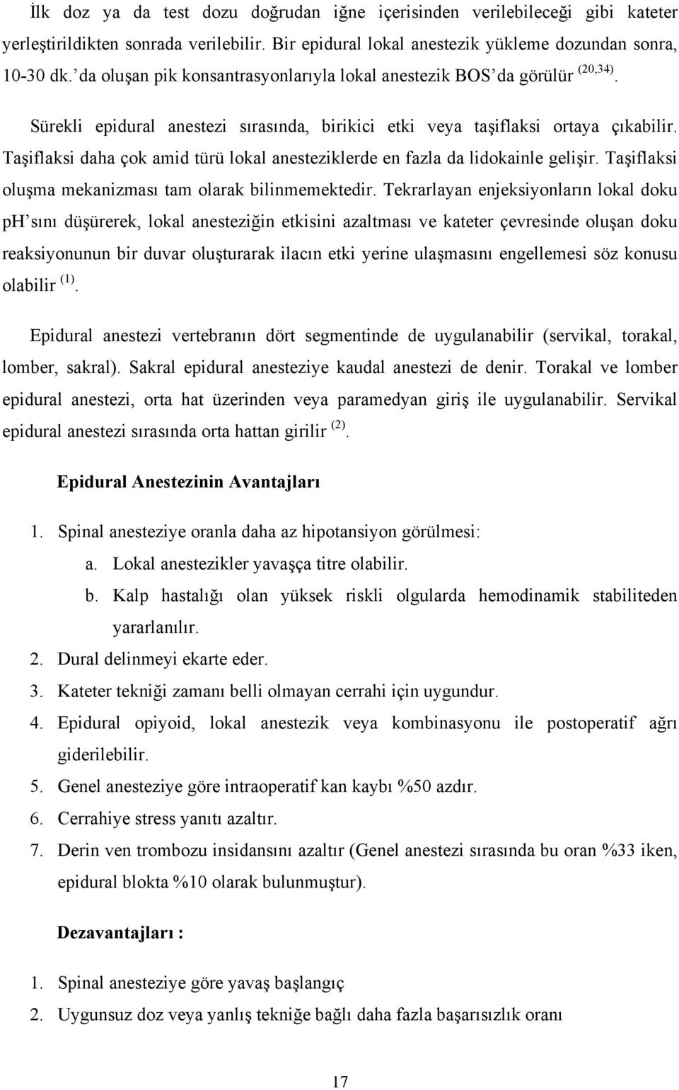 Taşiflaksi daha çok amid türü lokal anesteziklerde en fazla da lidokainle gelişir. Taşiflaksi oluşma mekanizması tam olarak bilinmemektedir.