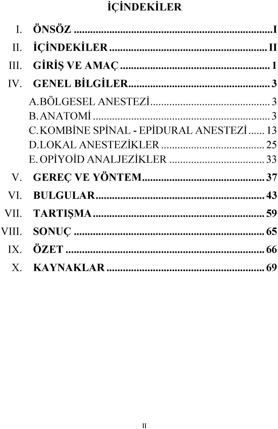 KOMBİNE SPİNAL - EPİDURAL ANESTEZİ... 13 D. LOKAL ANESTEZİKLER... 25 E.