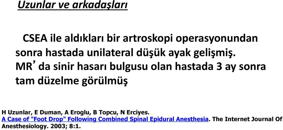 MR da sinir hasarı bulgusu olan hastada 3 ay sonra tam düzelme görülmüş H Uzunlar, E