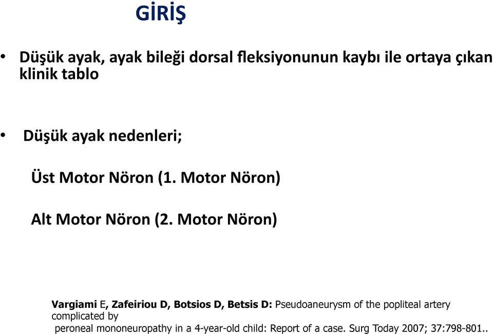 Motor Nöron) Vargiami E, Zafeiriou D, Botsios D, Betsis D: Pseudoaneurysm of the popliteal