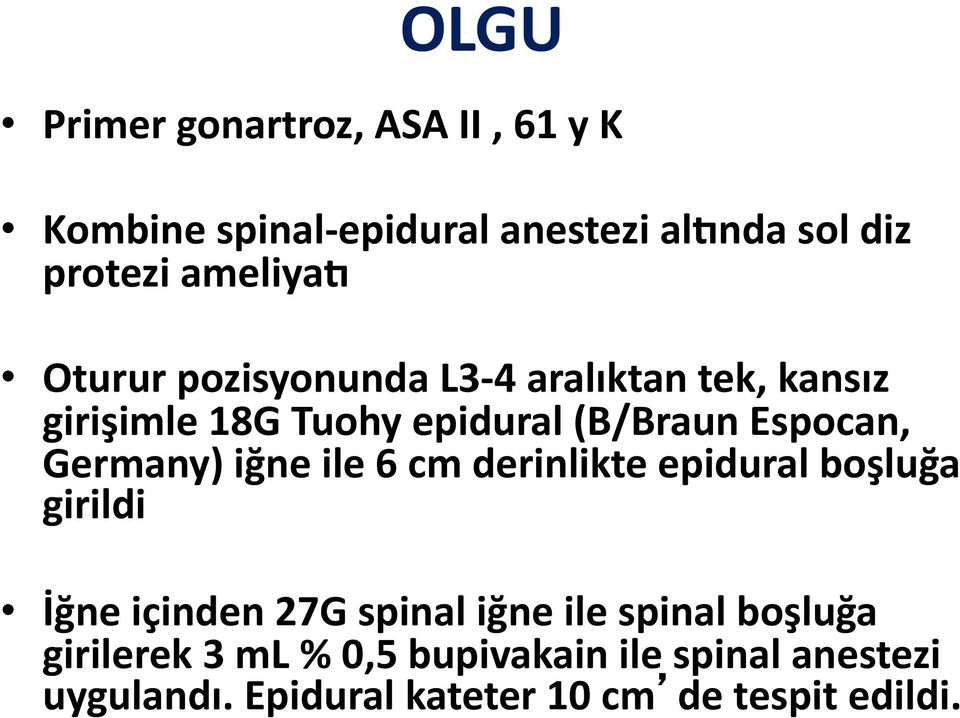 Espocan, Germany) iğne ile 6 cm derinlikte epidural boşluğa girildi İğne içinden 27G spinal iğne ile