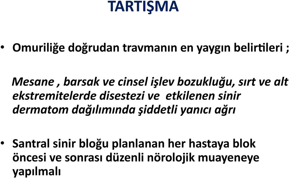 etkilenen sinir dermatom dağılımında şiddetli yanıcı ağrı Santral sinir