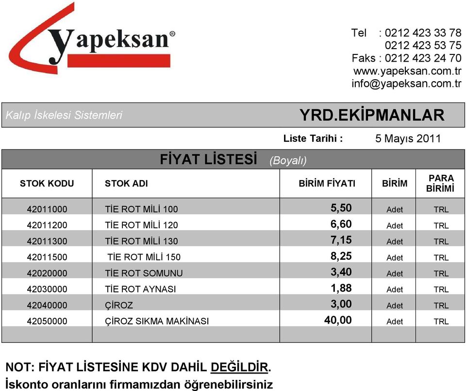 TRL 42011300 TİE ROT MİLİ 130 7,15 Adet TRL 42011500 TİE ROT MİLİ 150 8,25 Adet TRL