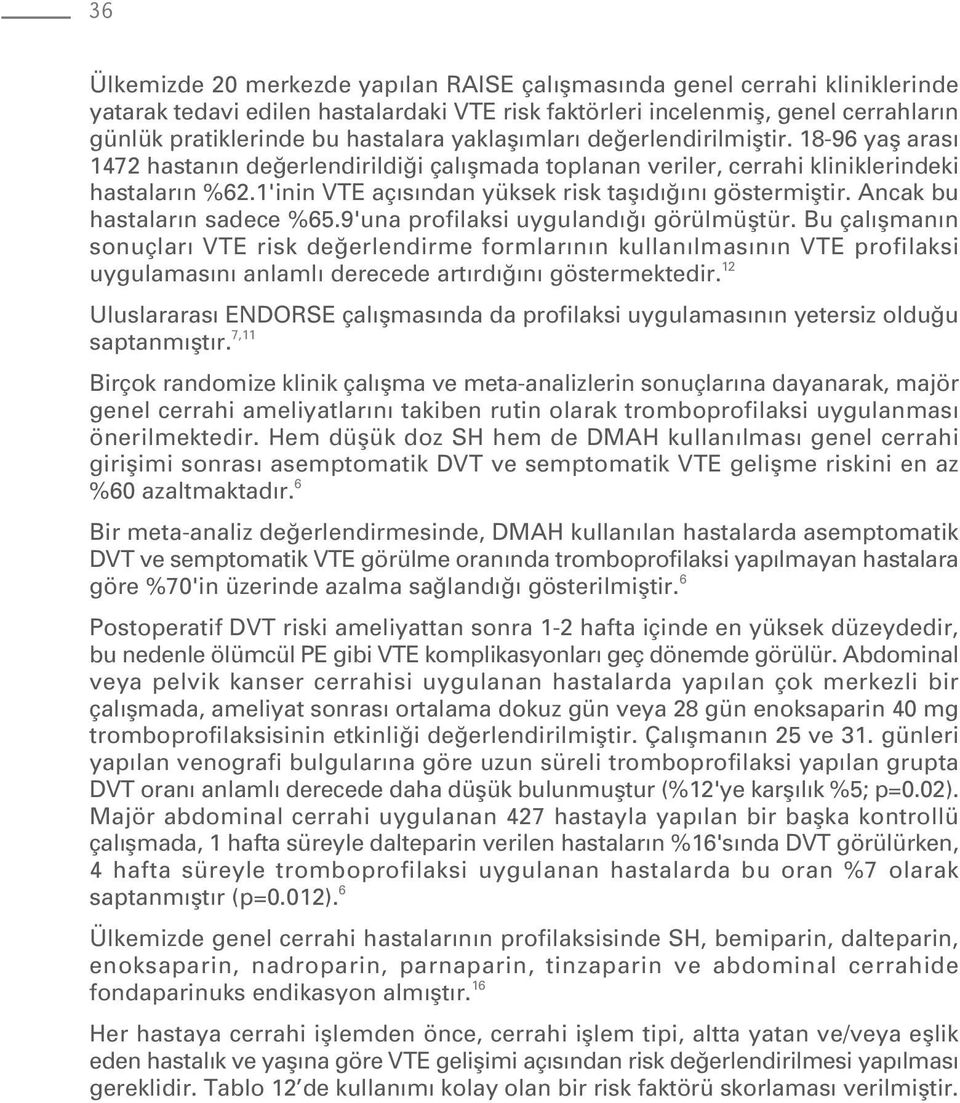 1'inin VTE aç s ndan yüksek risk tafl d n göstermifltir. Ancak bu hastalar n sadece %65.9'una profilaksi uyguland görülmüfltür.