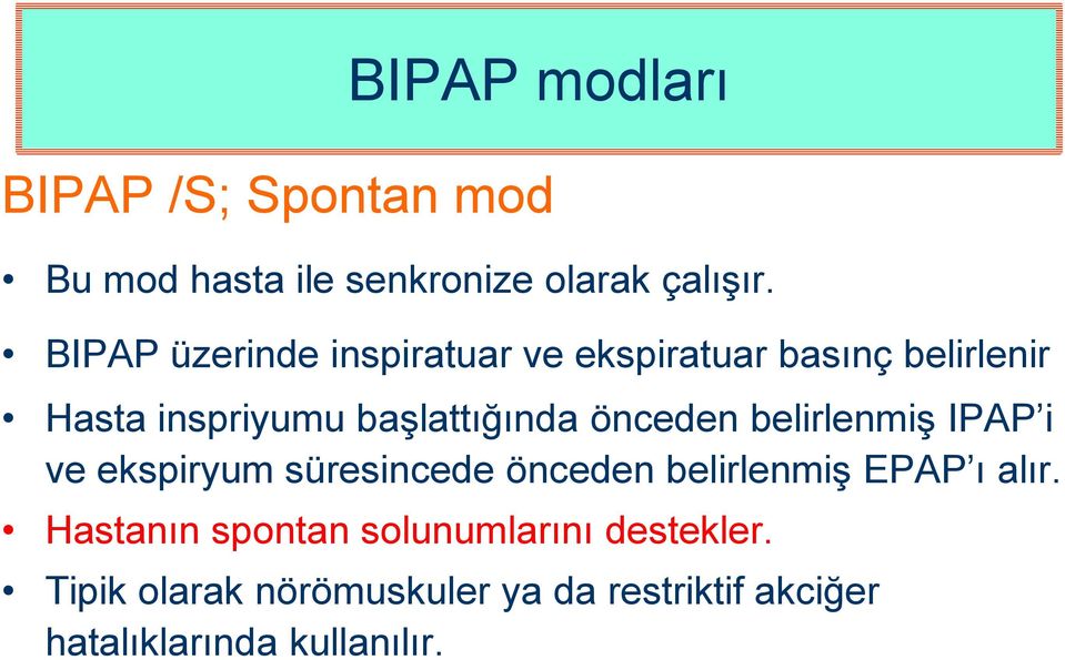 önceden belirlenmiş IPAP i ve ekspiryum süresincede önceden belirlenmiş EPAP ı alır.