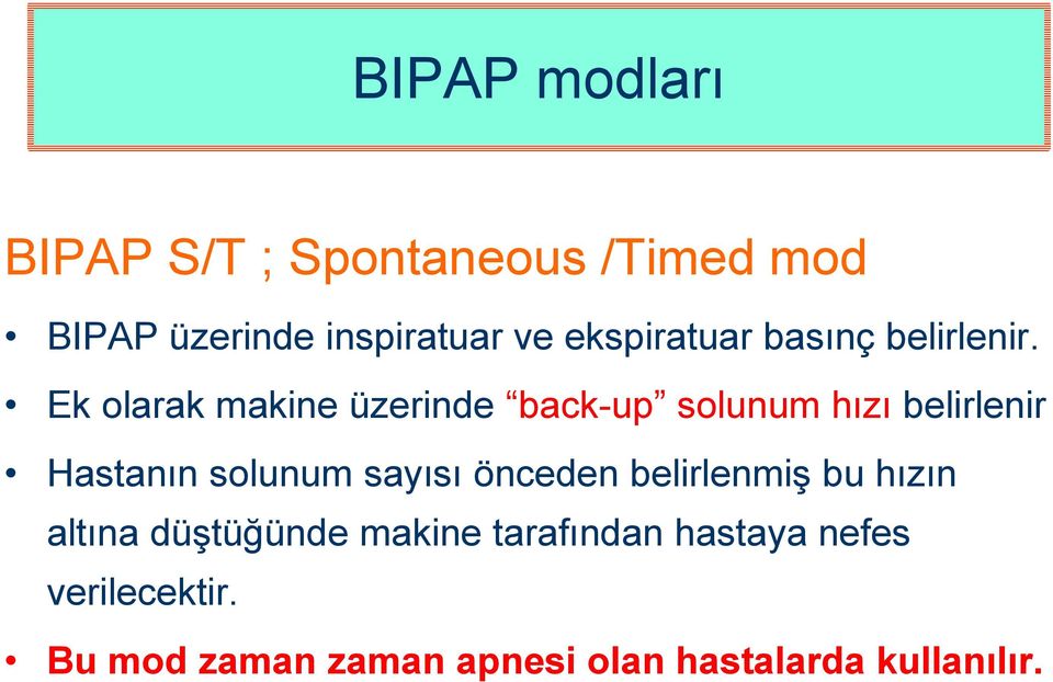 Ek olarak makine üzerinde back-up solunum hızı belirlenir Hastanın solunum sayısı