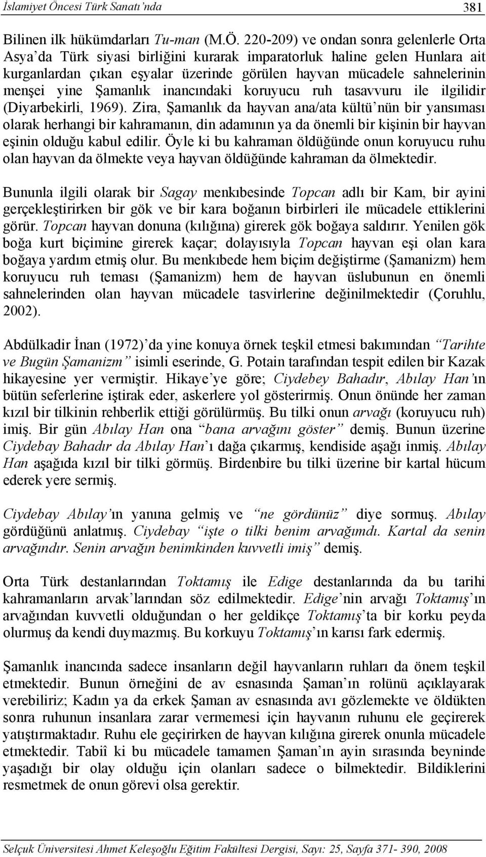 220-209) ve ondan sonra gelenlerle Orta Asya da Türk siyasi birliğini kurarak imparatorluk haline gelen Hunlara ait kurganlardan çıkan eşyalar üzerinde görülen hayvan mücadele sahnelerinin menşei