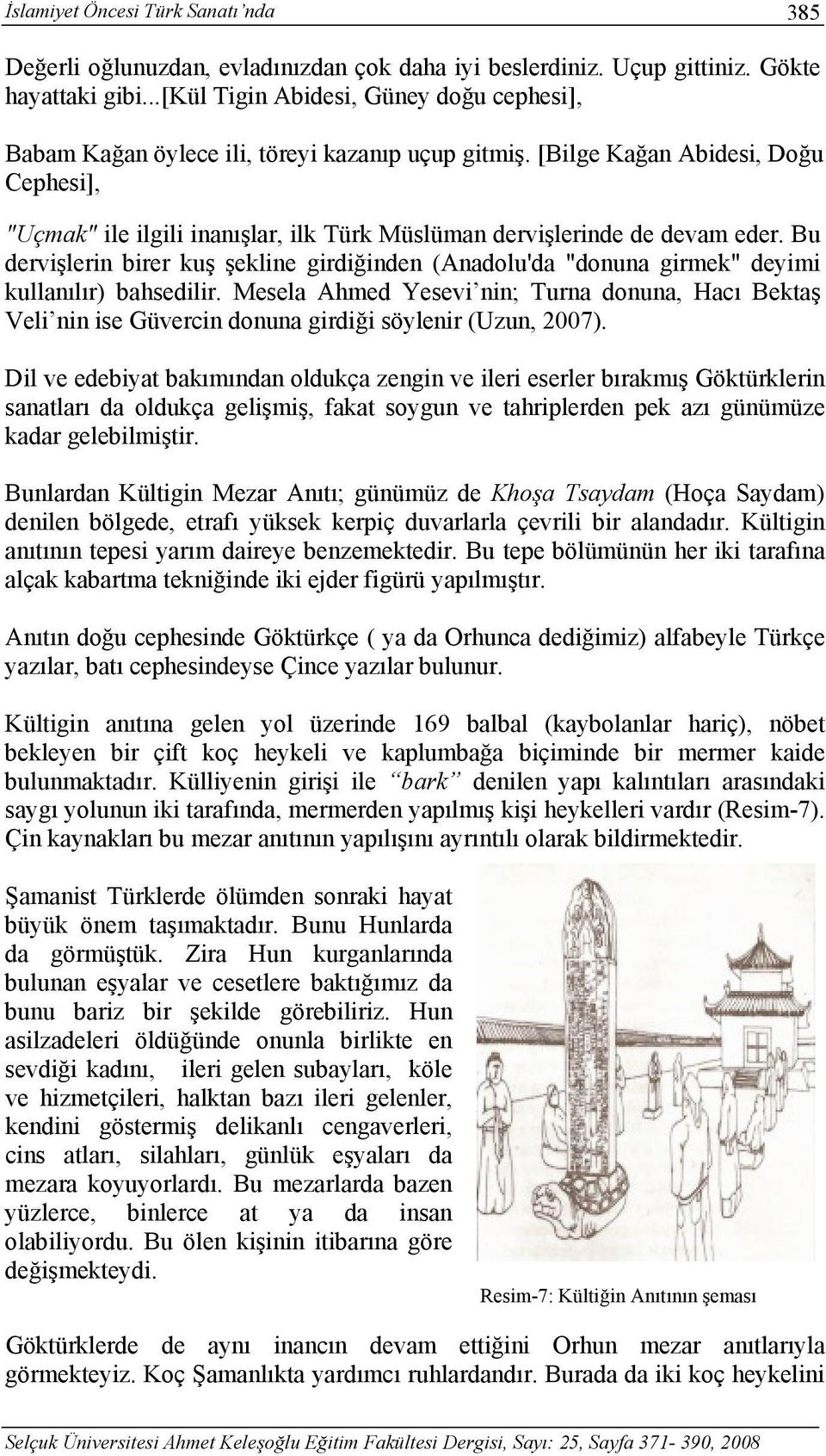 [Bilge Kağan Abidesi, Doğu Cephesi], "Uçmak" ile ilgili inanışlar, ilk Türk Müslüman dervişlerinde de devam eder.