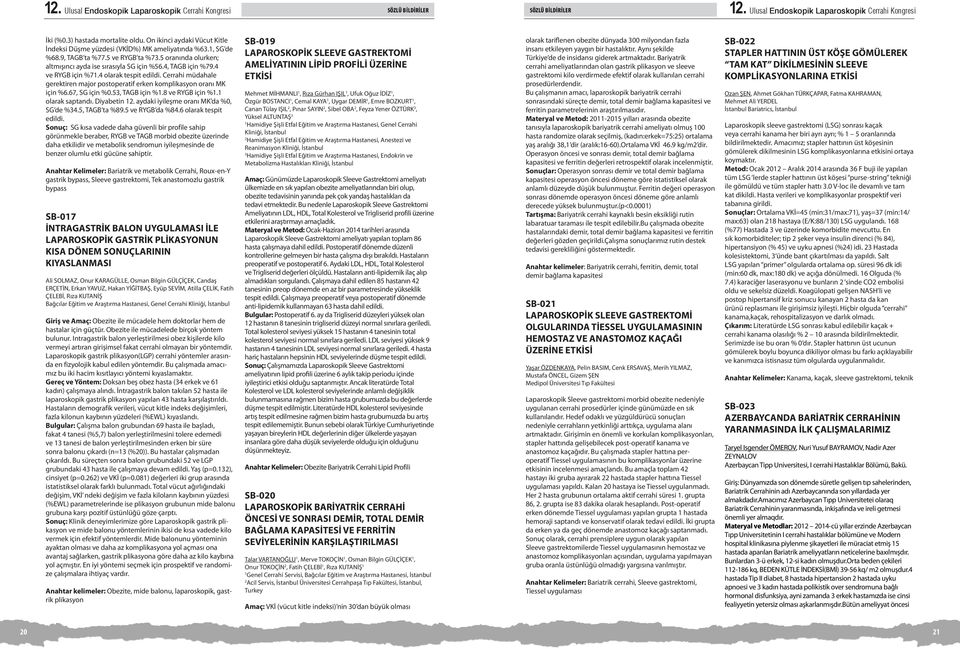 4 ve RYGB için %7.4 olarak tespit edildi. Cerrahi müdahale gerektiren major postoperatif erken komplikasyon oranı MK için %6.67, SG için %0.5, TAGB için %.8 ve RYGB için %. olarak saptandı. Diyabetin.