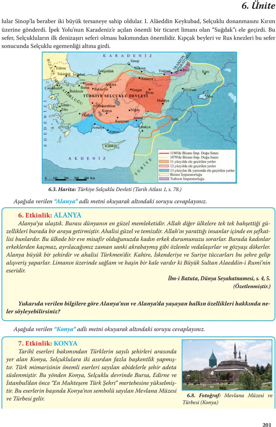 Kıpçak beyleri ve Rus knezleri bu sefer sonucunda Selçuklu egemenliği altına girdi. 6.3. Harita: Türkiye Selçuklu Devleti (Tarih Atlası 1, s. 78.