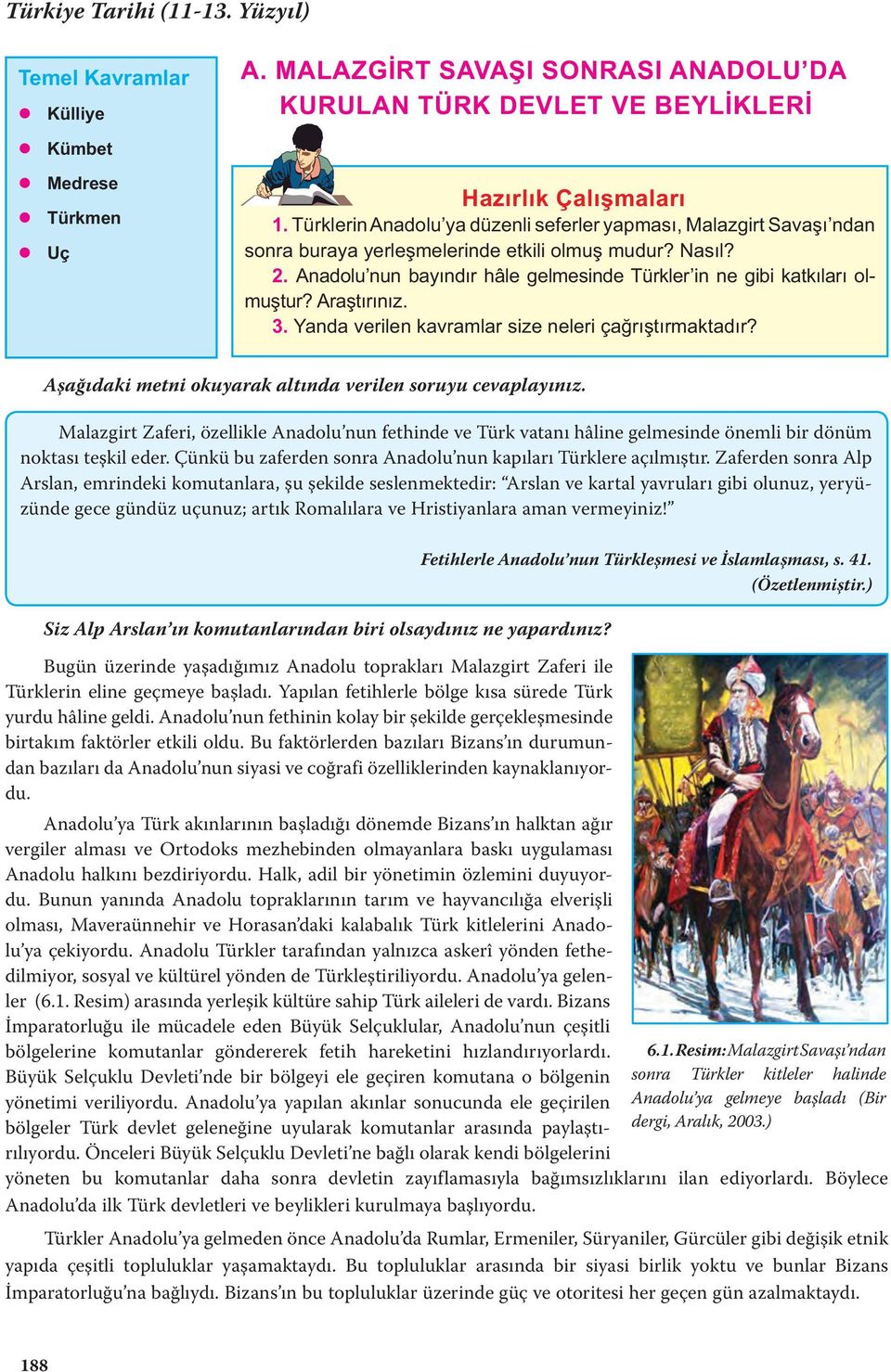 Anadolu nun bayındır hâle gelmesinde Türkler in ne gibi katkıları olmuştur? Araştırınız. 3. Yanda verilen kavramlar size neleri çağrıştırmaktadır?