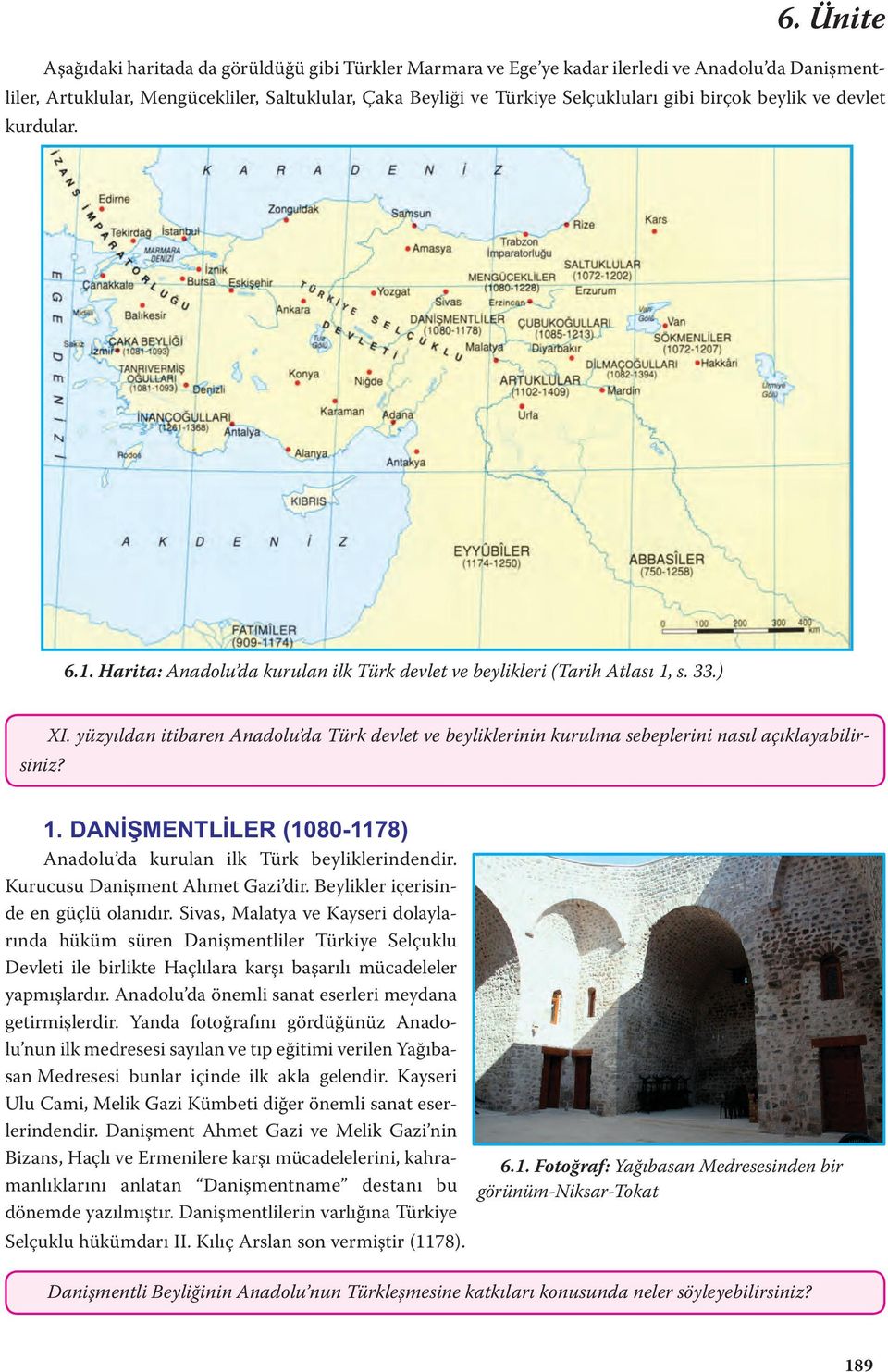 yüzyıldan itibaren Ana do lu da Türk dev let ve bey liklerinin ku rul ma sebeplerini nasıl açıklayabilirsiniz? 1. DANİŞMENTLİLER (1080-1178) Anadolu da kurulan ilk Türk beyliklerindendir.