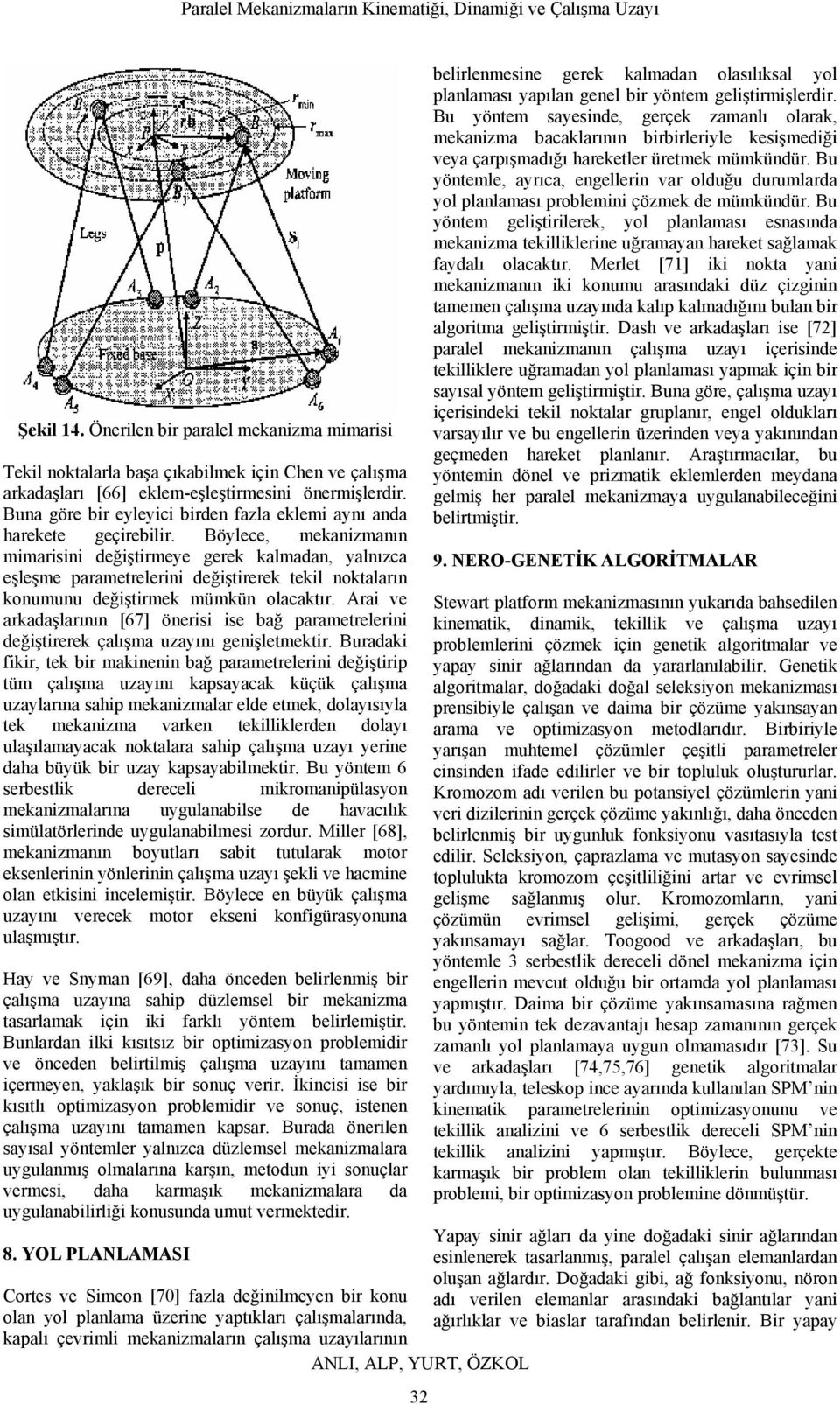 Böylece, mekanizmanın mimarisini değiştirmeye gerek kalmadan, yalnızca eşleşme parametrelerini değiştirerek tekil noktaların konumunu değiştirmek mümkün olacaktır.