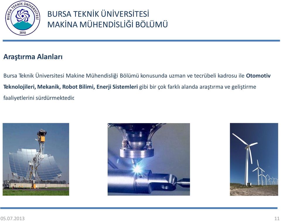 Teknolojileri, Mekanik, Robot Bilimi, Enerji Sistemleri gibi bir çok