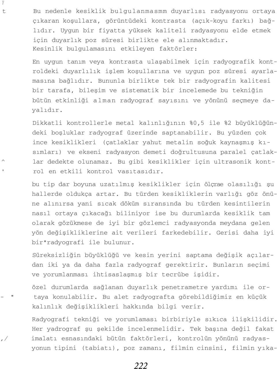 Kesinlik bulgulamasını etkileyen faktörler: En uygun tanım veya kontrasta ulaşabilmek için radyografik kontroldeki duyarlılık işlem koşullarına ve uygun poz süresi ayarlamasına bağlıdır.