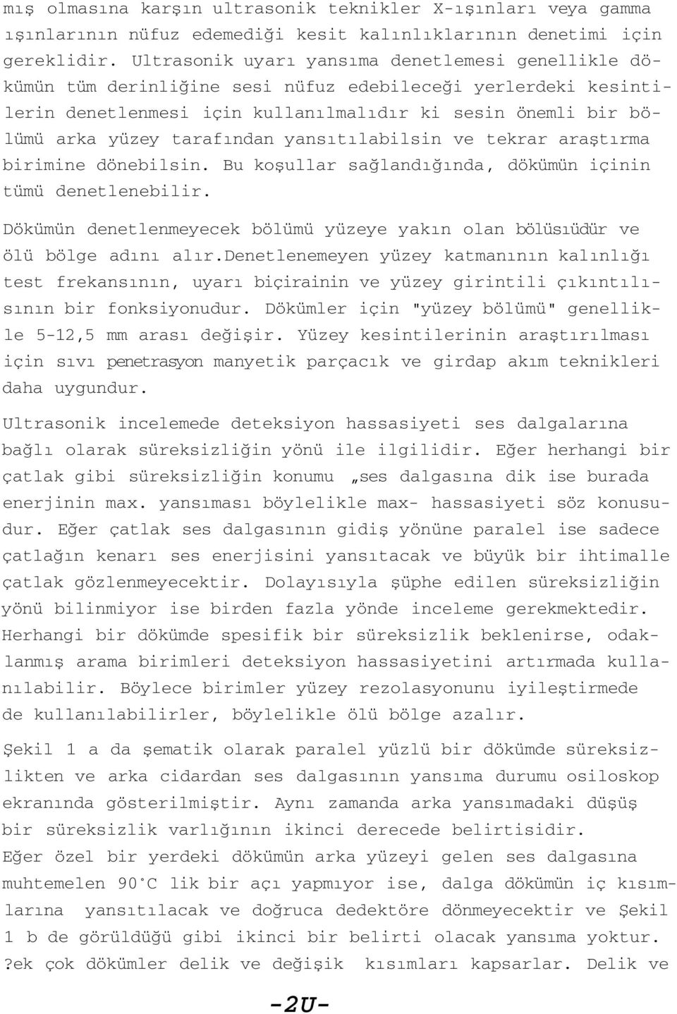 tarafından yansıtılabilsin ve tekrar araştırma birimine dönebilsin. Bu koşullar sağlandığında, dökümün içinin tümü denetlenebilir.