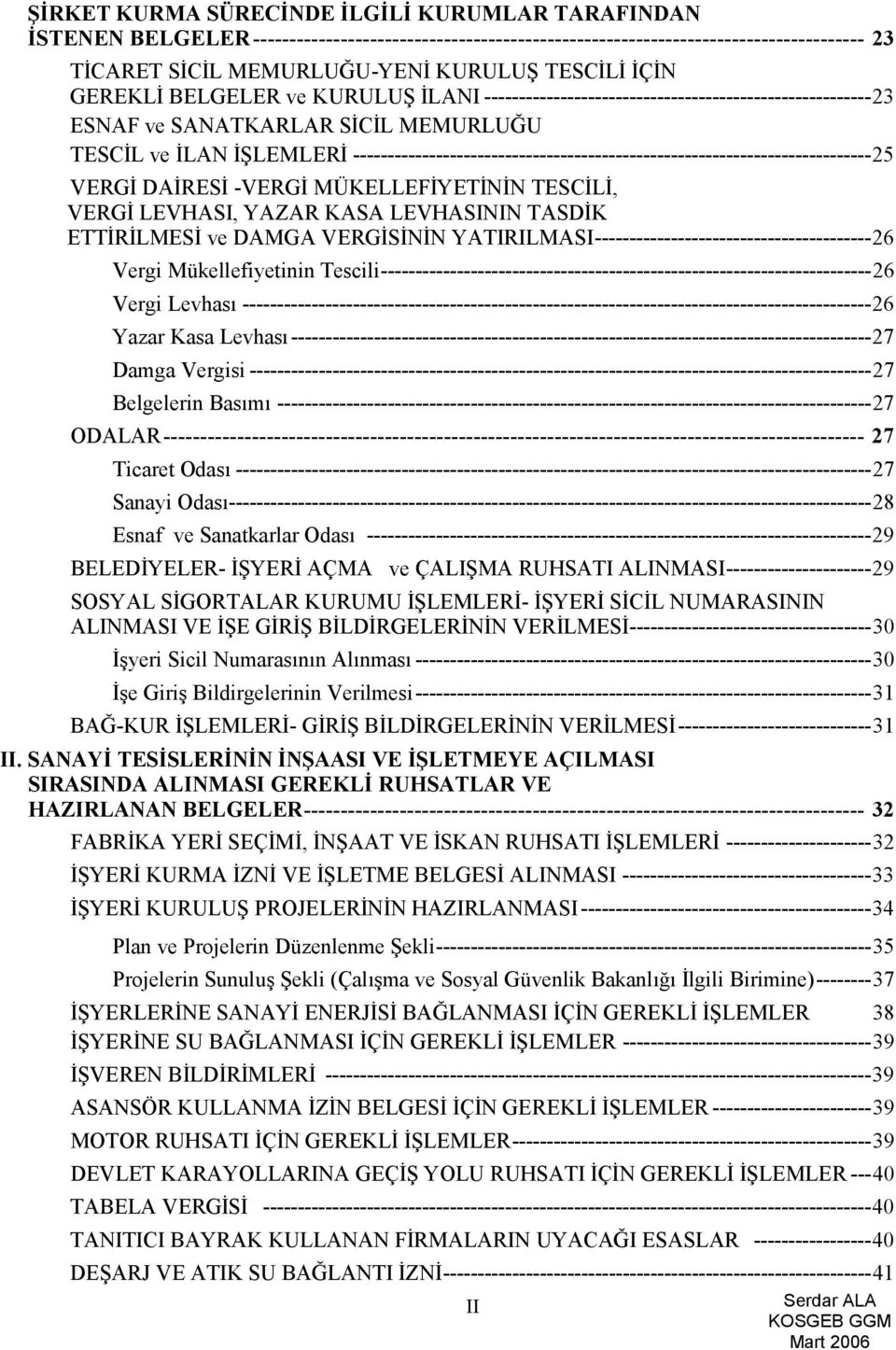 ---------------------------------------------------------------------------25 VERGİ DAİRESİ -VERGİ MÜKELLEFİYETİNİN TESCİLİ, VERGİ LEVHASI, YAZAR KASA LEVHASININ TASDİK ETTİRİLMESİ ve DAMGA