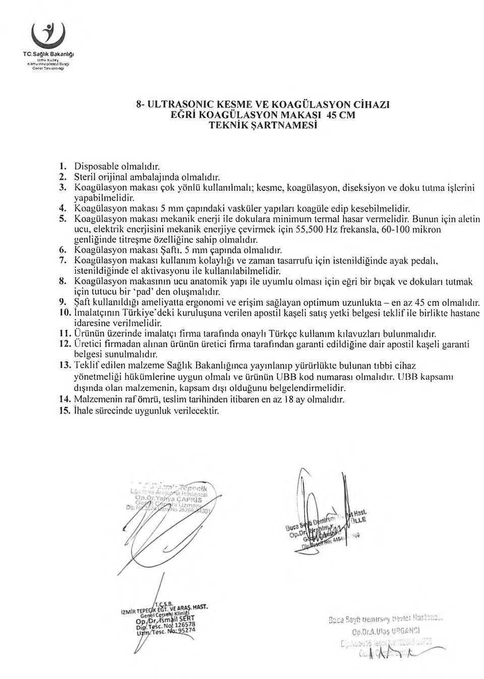 Koagülasyon makası 5 mm çapındaki vasküler yapıları koagtile edip kesebilmelidir. 5. Koagülasyon makası mekanik enerji ile dokulara minimum termal hasar vermelidir.