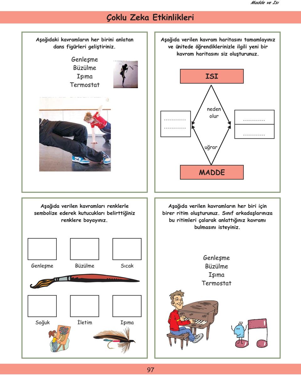 oluşturunuz. ISI neden olur uğrar MADDE Aşağıda verilen kavramları renklerle sembolize ederek kutucukları belirttiğiniz renklere boyayınız.
