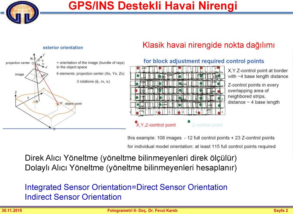 bilinmeyenleri hesaplanır) Integrated Sensor Orientation=Direct Sensor Orientation