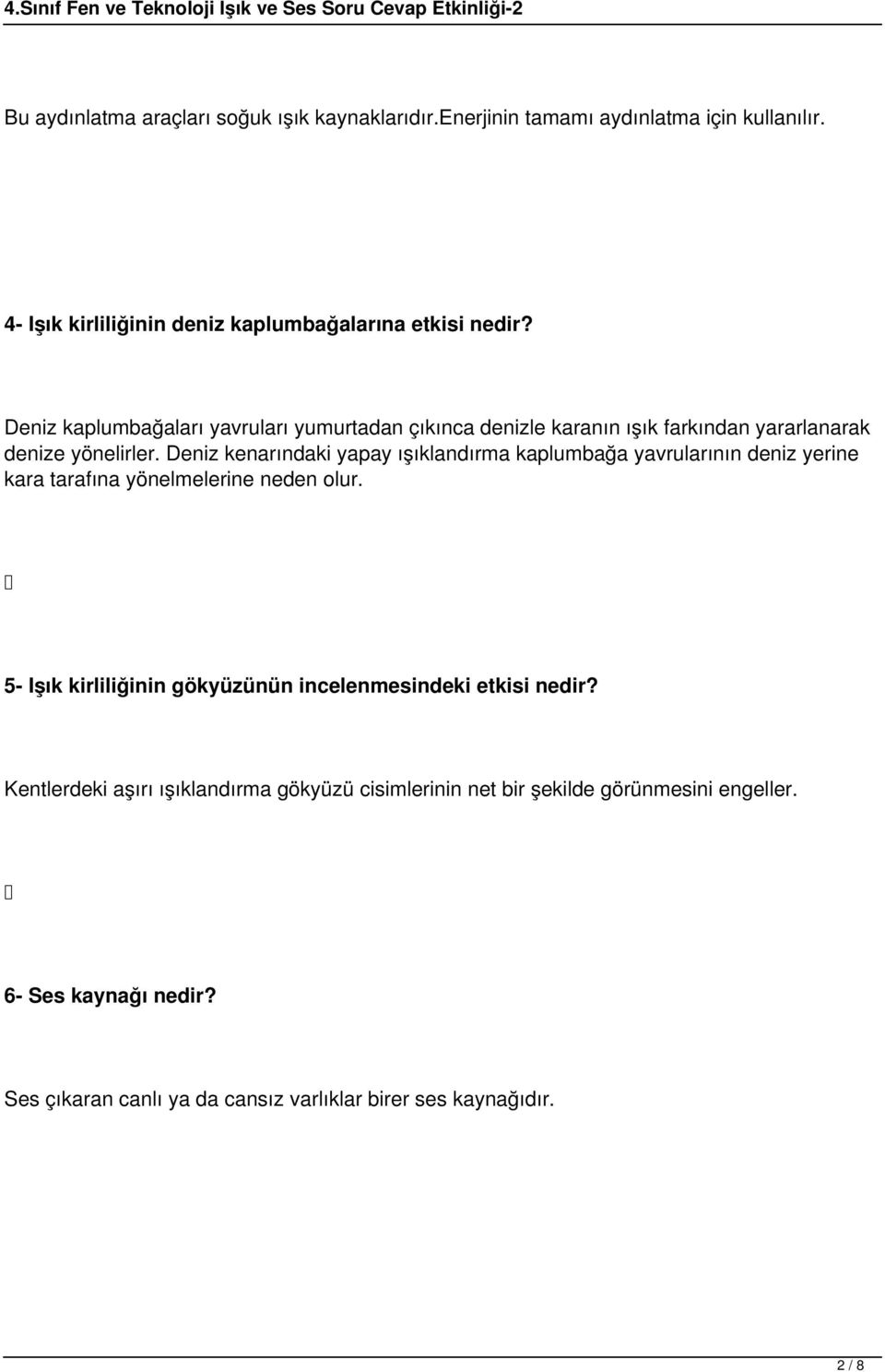 Deniz kenarındaki yapay ışıklandırma kaplumbağa yavrularının deniz yerine kara tarafına yönelmelerine neden olur.