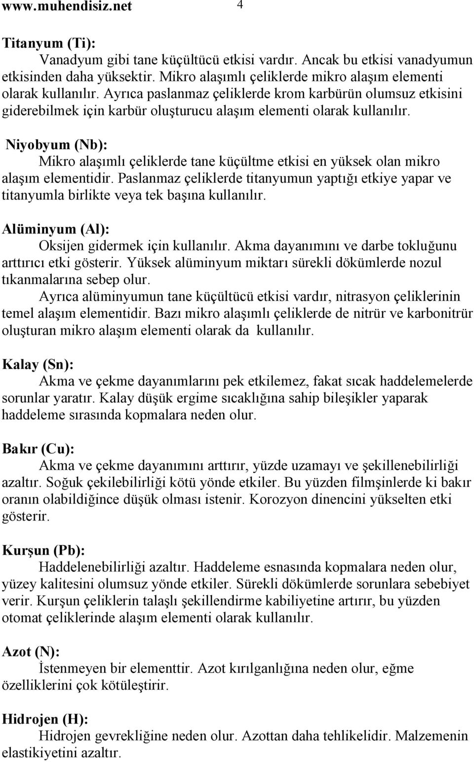 Niyobyum (Nb): Mikro alaşımlı çeliklerde tane küçültme etkisi en yüksek olan mikro alaşım elementidir.