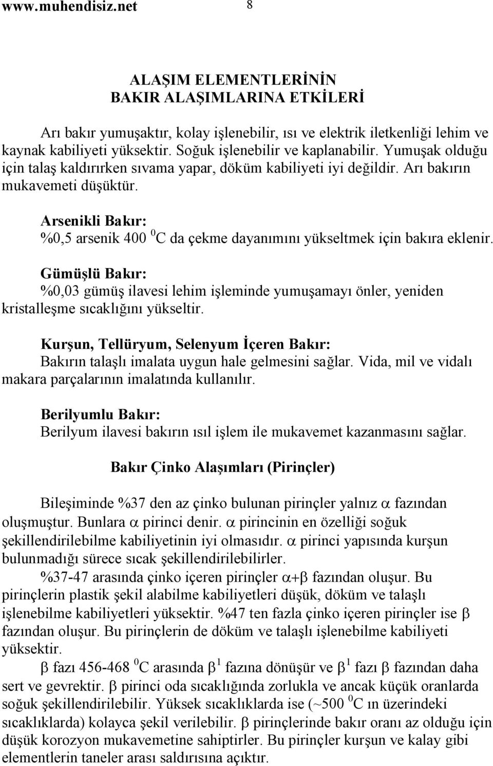 Arsenikli Bakır: %0,5 arsenik 400 0 C da çekme dayanımını yükseltmek için bakıra eklenir.