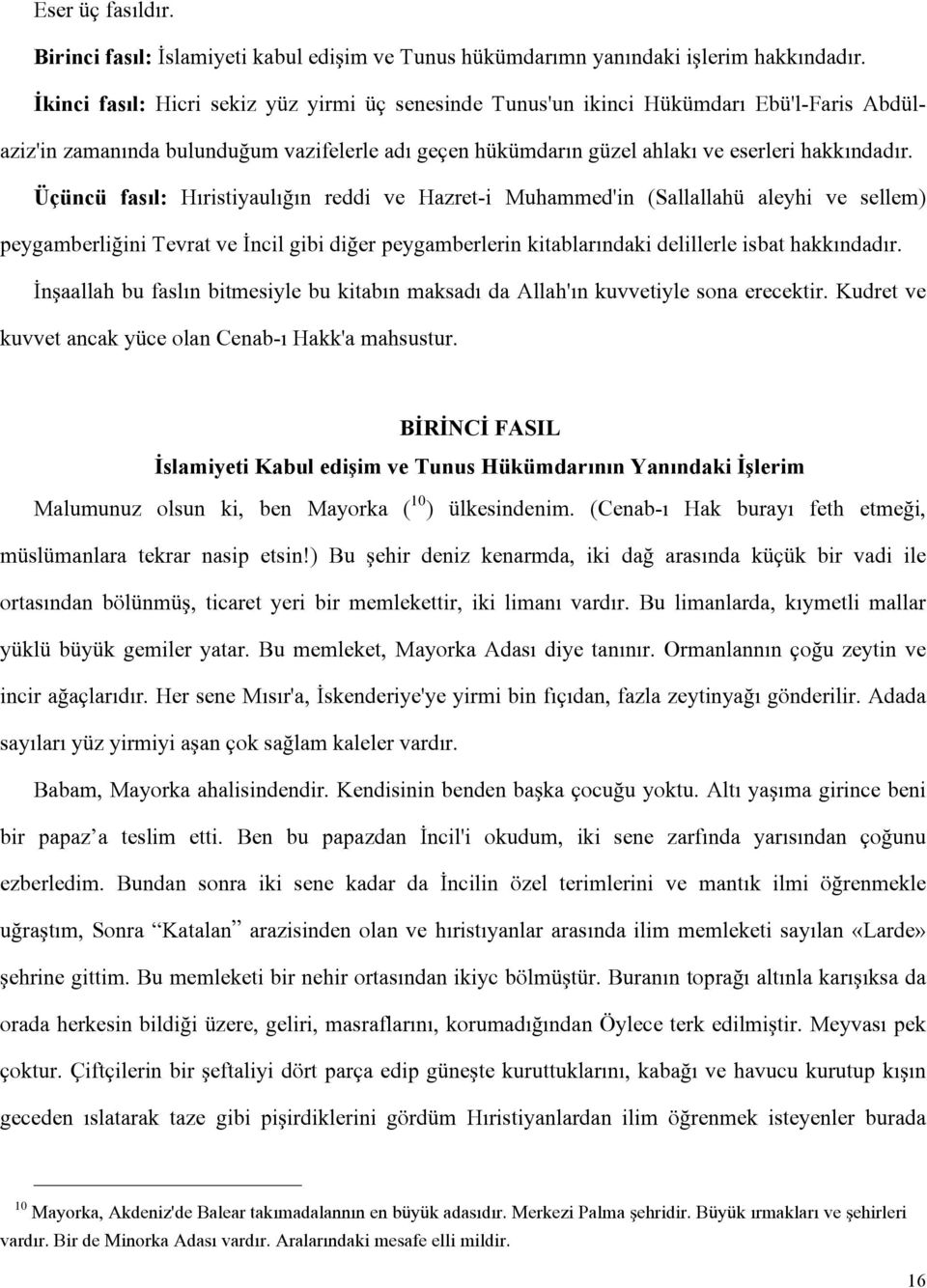 Üçüncü fasıl: Hıristiyaulığın reddi ve Hazret-i Muhammed'in (Sallallahü aleyhi ve sellem) peygamberliğini Tevrat ve İncil gibi diğer peygamberlerin kitablarındaki delillerle isbat hakkındadır.