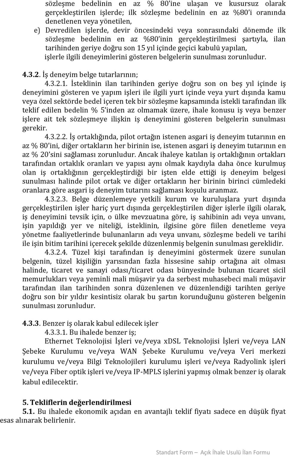 gösteren belgelerin sunulması zorunludur. 4.3.2. İş deneyim belge tutarlarının; 4.3.2.1.