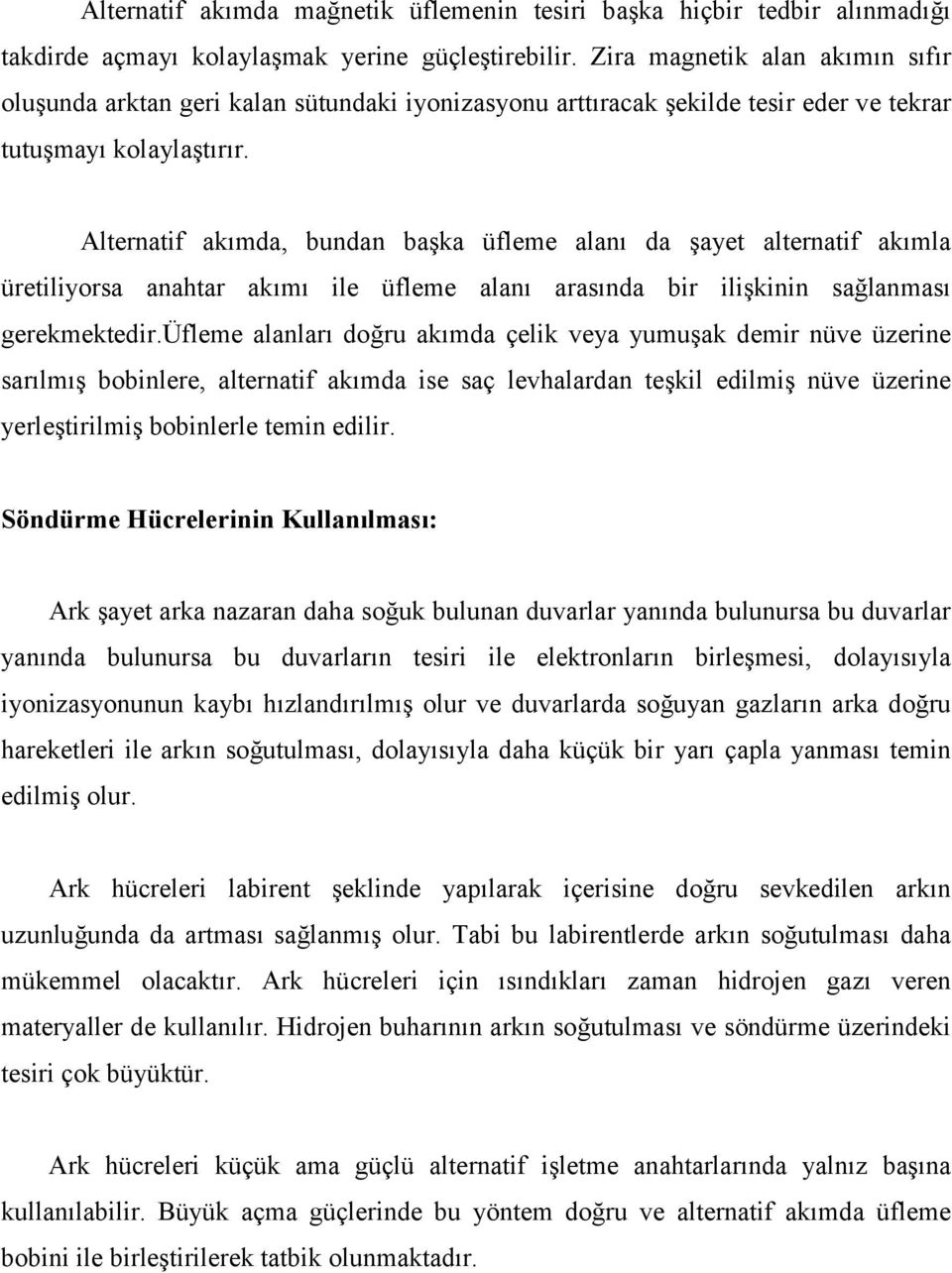 Alternatif akõmda, bundan başka üfleme alanõ da şayet alternatif akõmla üretiliyorsa anahtar akõmõ ile üfleme alanõ arasõnda bir ilişkinin sağlanmasõ gerekmektedir.