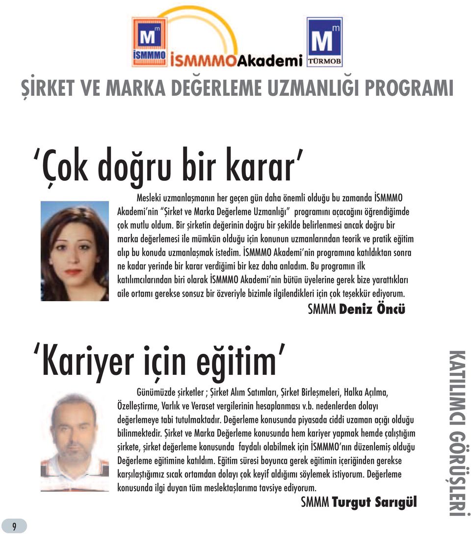 İSMMMO Akademi nin programına katıldıktan sonra ne kadar yerinde bir karar verdiğimi bir kez daha anladım.