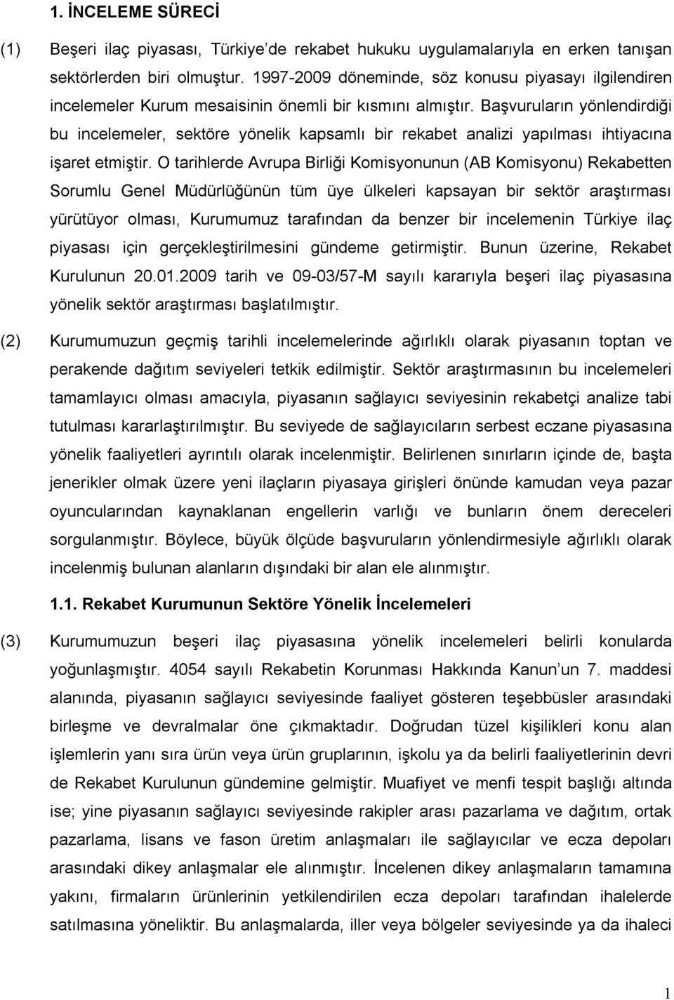 Başvuruların yönlendirdiği bu incelemeler, sektöre yönelik kapsamlı bir rekabet analizi yapılması ihtiyacına işaret etmiştir.