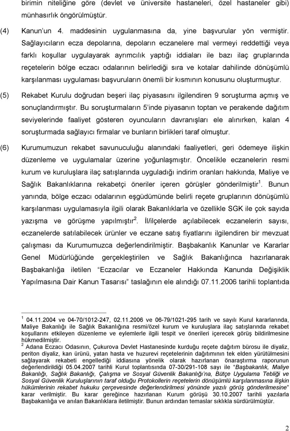 belirlediği sıra ve kotalar dahilinde dönüşümlü karşılanması uygulaması başvuruların önemli bir kısmının konusunu oluşturmuştur.