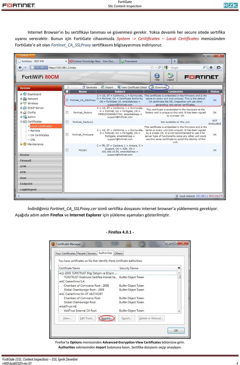 İndirdiğimiz Fortinet_CA_SSLProxy.cer isimli sertifika dosyasını internet browser a yüklememiz gerekiyor.