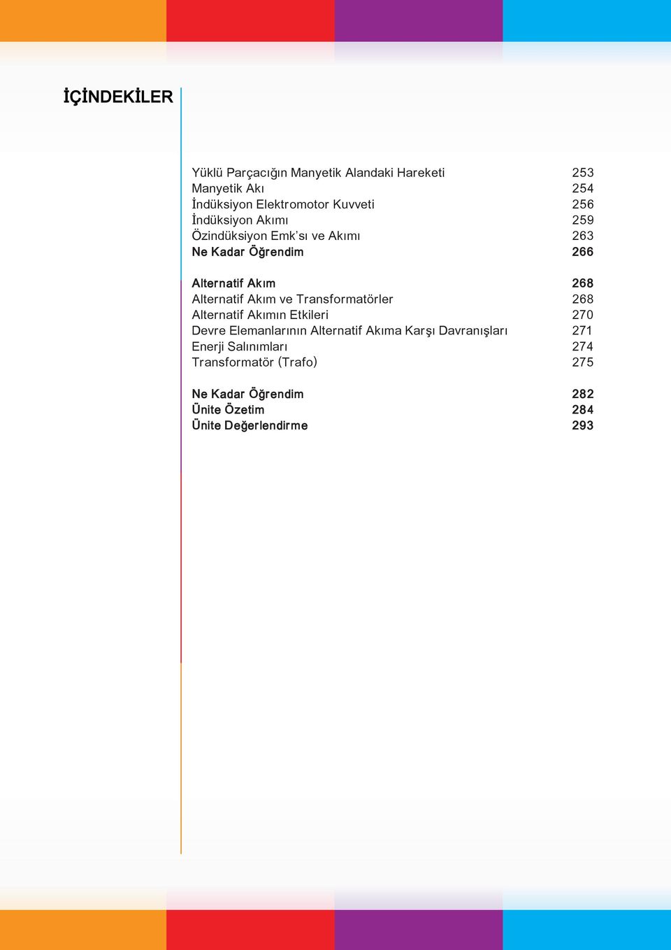 Akım ve Transformatörler 268 Alternatif Akımın Etkileri 270 Devre Elemanlarının Alternatif Akıma Karşı