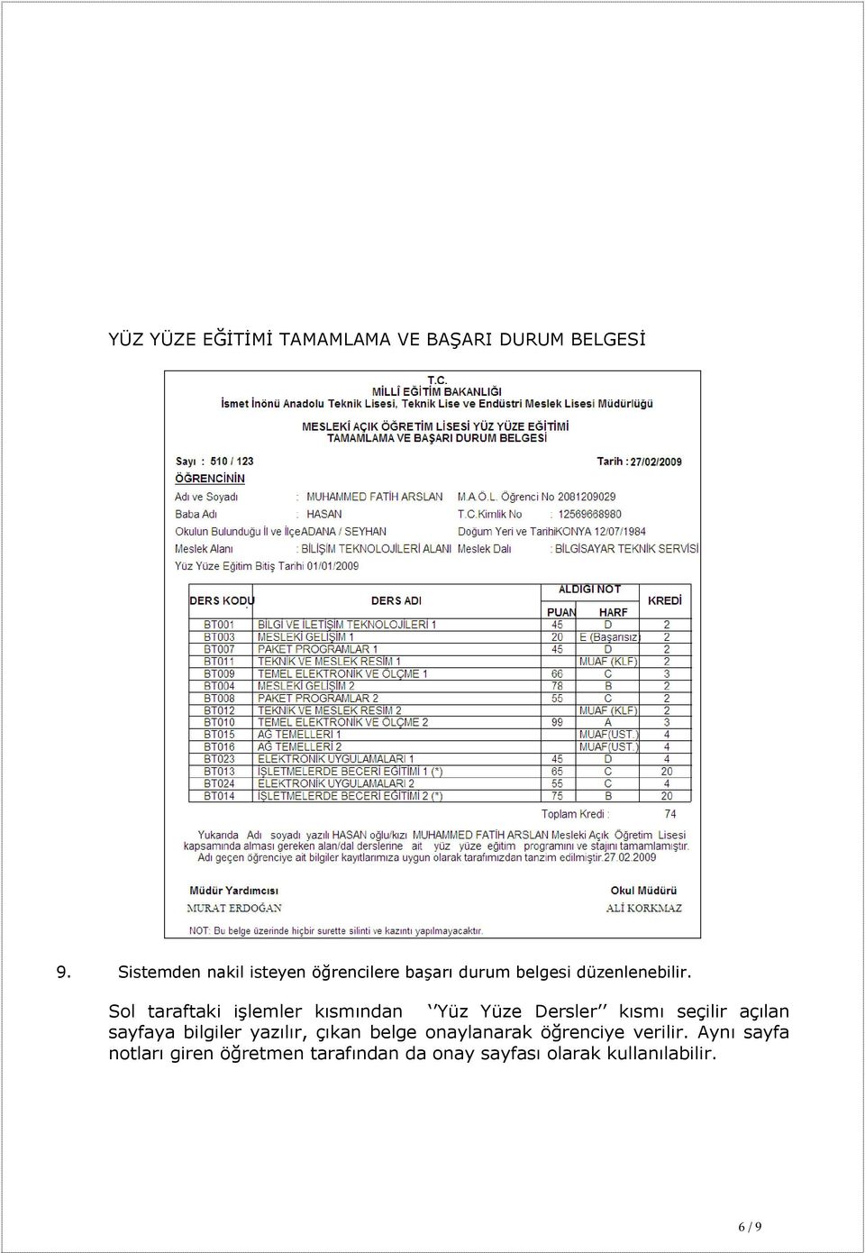 Sol taraftaki işlemler kısmından Yüz Yüze Dersler kısmı seçilir açılan sayfaya bilgiler